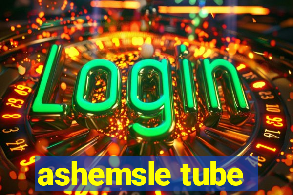 ashemsle tube